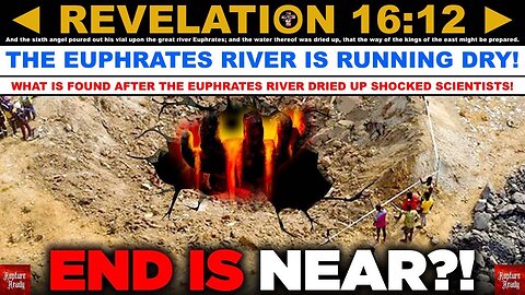 REVELATION 16:12 Euphrates River Runs Dry Prophecy Fulfilled; What’s Found After SHOCKED Scientists!