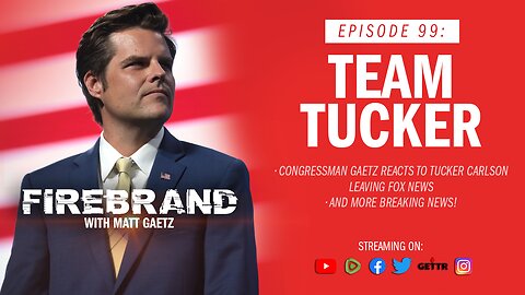 Episode 99 LIVE: Team Tucker – Firebrand with Matt Gaetz