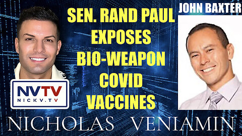 John Baxter Discusses Sen. Rand Paul Exposing COVID-19 Vaccines Bio-Weapon with Nicholas Veniamin