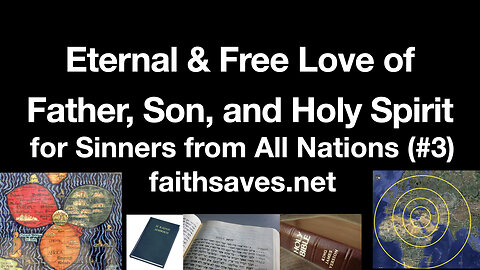 Free, Gracious & Eternal Love of the Father, Son, and Holy Spirit for Sinners From All Nations (#3)