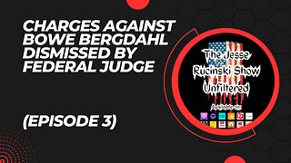 News: Desertion Charges Against Bowe Bergdahl Dismissed by US Federal Judge (Unfiltered Episode 3)