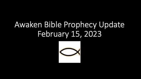 Awaken Bible Prophecy Update 2-15-23: A Soon-Coming Psalm 83 Proxy War