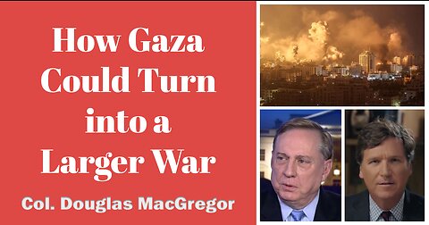 How Gaza Could Escalate into a Larger War | Col. Douglas MacGregor on Tucker Carlson (Commentary)