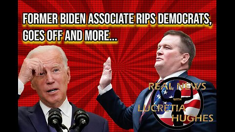 Former Biden Associate Goes Off On Dems And More... Real News with Lucretia Hughes