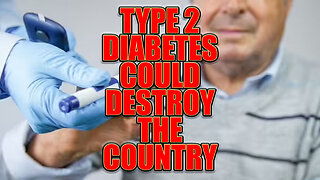 Type 2 Diabetes Could Destroy The Country | I Told You So
