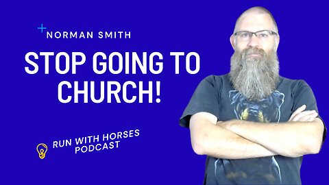 Stop Going To Church! -Ep261 -Run With Horses Podcast