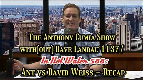 [In Hot Water] The Anthony Cumia Show with(out) Dave Landau/In Hot Water - Cumia vs Weiss Recap