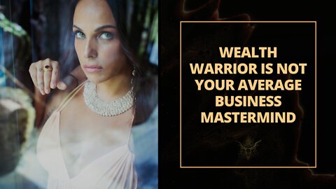 WEALTH WARRIOR IS NOT YOUR AVERAGE BUSINESS MASTERMIND