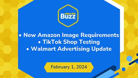 New Amazon Image Requirements | TikTok Shop Testing | Walmart Advertising Update |Weekly Buzz 2/1/24