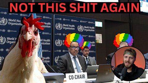 The W.H.O. Convenes Their "World Health Assembly" (Be CONCERNED About Bird Flu!)