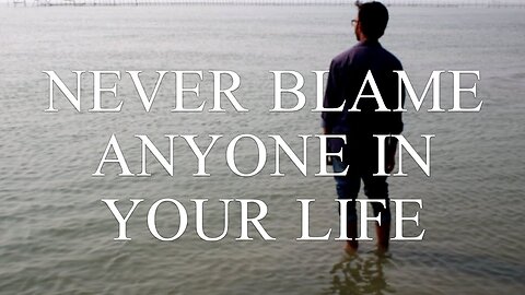 Never Blame Anyone