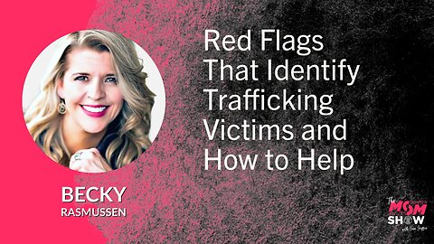 Ep. 569 - Red Flags That Identify Trafficking Victims and How to Help - Becky Rasmussen