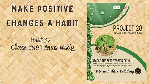 Project 28: Habit 27 Choose Your Friends Wisely