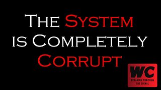 The System is Completely Corrupt