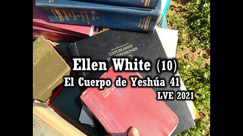 El Cuerpo de Yeshúa 41 - Ellen White 10