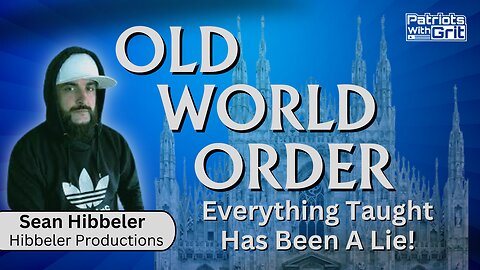 Old World Order-Everything Taught Has Been A Lie! | Sean Hibbeler