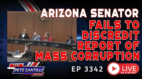 ARIZONA SENATOR FAILS TO DISCREDIT REPORT OF MASS CORRUPTION | EP 3342-8AM