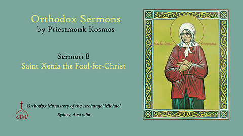 Sermon 08: Saint Xenia the Fool-for-Christ