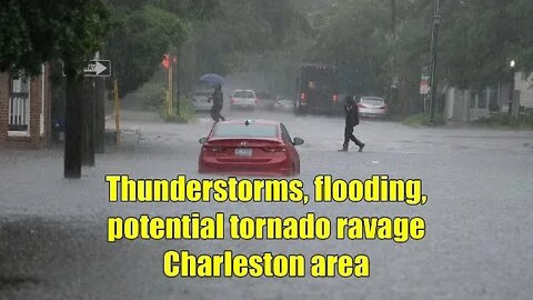 Thunderstorms flooding potential tornado ravage Charleston area