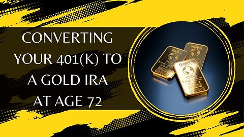Converting Your 401(k) to a Gold IRA at Age 72