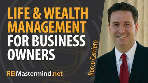 Life and Wealth Management for Business Owners with Rocco Carriero
