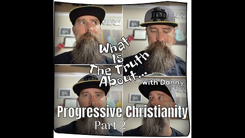 What Is The Truth About...Progressive Christianity Part 2