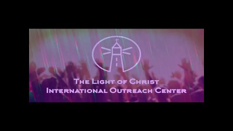 The Light Of Christ International Outreach Center - Live Stream -1/17/2021
