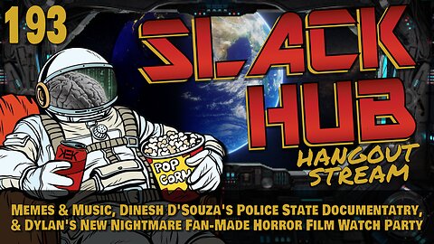 Slack Hub 193: Memes & Music, Dinesh D'Souza's Police State Documentatry, & Dylan's New Nightmare Fan-Made Horror Film Watch Party