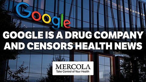 Google is a Drug Company and Censors Health News