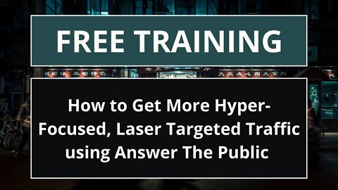 How to Get More Hyper-Focused, Laser Targeted Traffic using Answer The Public in Your SEO Strategy