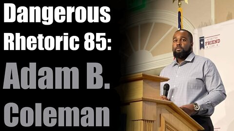 Dangerous Rhetoric 85: Adam Coleman Returns!