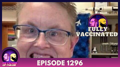 Episode 1296: Fully Vaccinated
