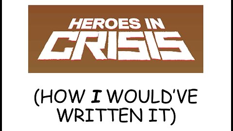 How *I* Would've Written "Heroes in Crisis"