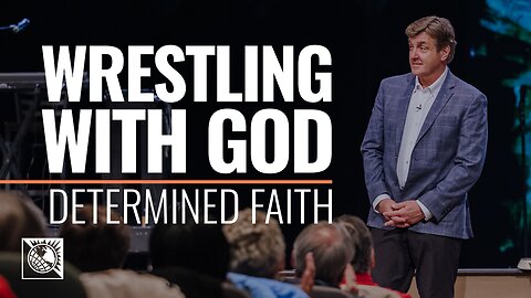 Determined Faith [Wrestling with God]