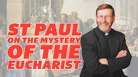 St Paul On The Mystery Of The Eucharist | Fr Mitch Pacwa