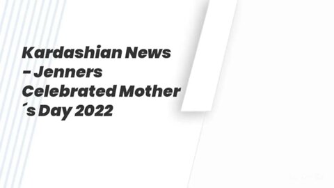 Kardashian News - Jenners Celebrated Mother´s Day 2022