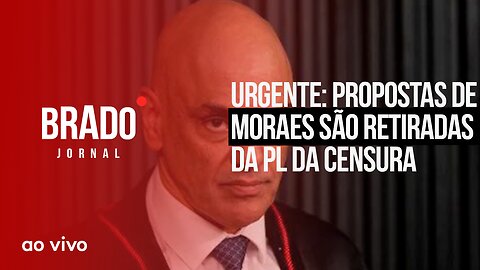 URGENTE: PROPOSTAS DE MORAES SÃO RETIRADAS DA PL DA CENSURA - AO VIVO: BRADO JORNAL - 28/04/2023
