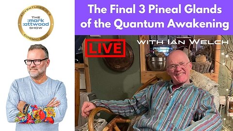 Live with Ian Welch: The Final 3 Pineal Glands of the Quantum Awakening - 15th Feb 2023
