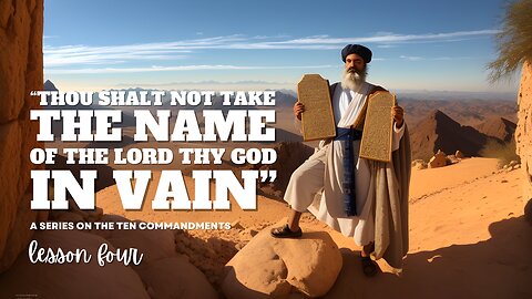 “Thou Shalt Not Take The Name Of The Lord Thy God In Vain" | Ten Commandments: Lesson 04