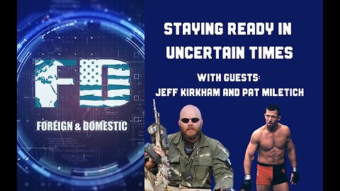 Foreign and Domestic: Staying Ready In Uncertain Times - Ep. 3