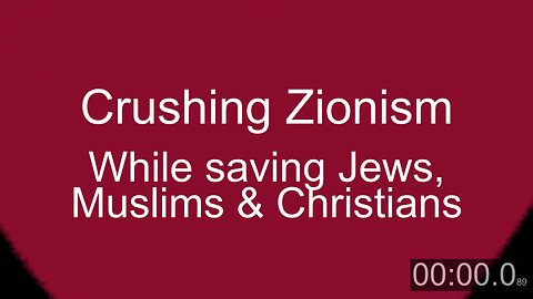Crushing Zionism while saving Jews, Muslims, and Christians.