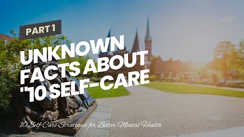 Unknown Facts About "10 Self-Care Practices for Better Mental Health"