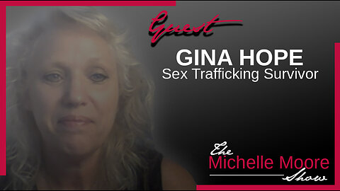 The Michelle Moore Show: Gina Hope 'Sex Trafficking Survivor Tells Her Story' Pt. 1 June 5, 2023