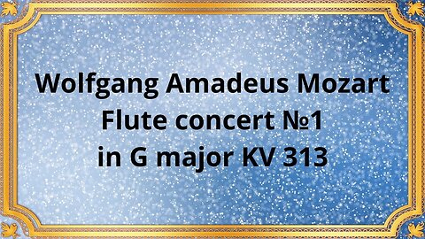 Wolfgang Amadeus Mozart Flute concert №1 in G major KV 313