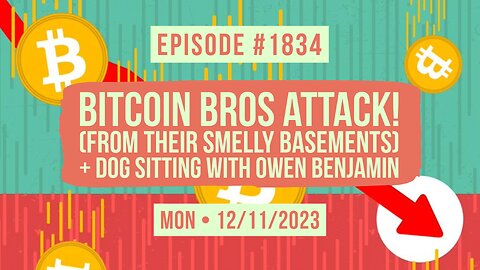 Owen Benjamin | #1834 Bitcoin Bros Attack! (Form Their Smelly Basements) + Dog Sitting With Owen Benjamin