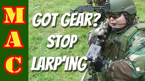 Do you own gear? Never been in combat? Quit LARP'ing would ya?