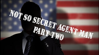 Not So Secret Agent Man - Part Two