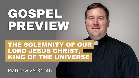 Gospel Preview - The Solemnity of Our Lord Jesus Christ, King of the Universe