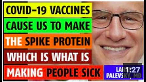 The vaccines cause the body to make spike protein which is making people sick, Larry Palevsky, MD