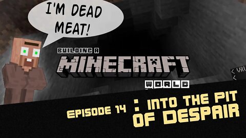 Episode 14: Into the Pit of Despair - Building a Minecraft World